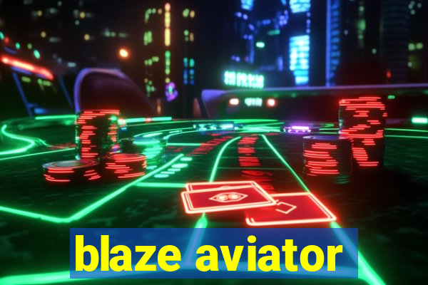 blaze aviator